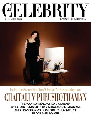 Art Celebrity Launch Collection Summer 2025 - Chaitali V Purushothaman: The World-Renowned Visionary who Paints Masterpieces, Balances Chakras and Tra by Art Celebrity Magazine
