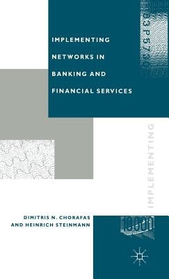 Implementing Networks in Banking and Financial Services by Chorafas, Dimitris N.