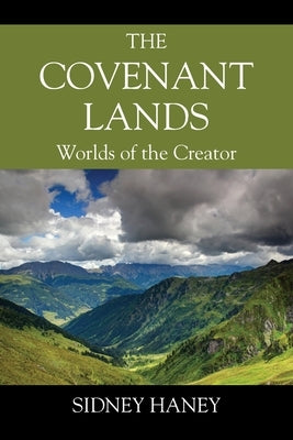 The Covenant Lands: Worlds of the Creator by Haney, Sidney