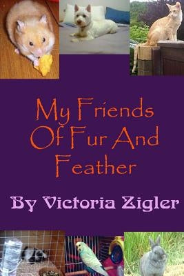 My Friends Of Fur And Feather by Zigler, Victoria
