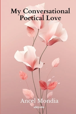 My Conversational Poetical Love by Mondia, Ancel