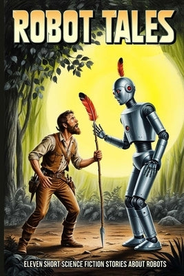 Robot Tales: Eleven Short Science Fiction Stories About Robots by Harrison, Harry