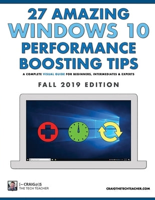 27 Amazing Windows 10 Performance Boosting Tips: Fall 2019 Edition: A Complete Visual Guide For Beginners, Intermediates & Experts by Chamberlin, Craig