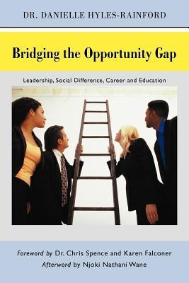 Bridging the Opportunity Gap: Leadership, Social Difference, Career and Education by Hyles-Rainford, Danielle