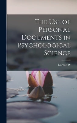 The use of Personal Documents in Psychological Science by Allport, Gordon W. 1897-1967