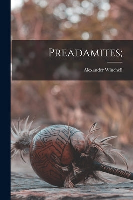 Preadamites; by Alexander, Winchell