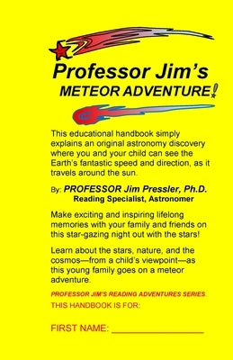 Professor Jim's METEOR ADVENTURE: An Educational Handbook that Simply Explains an Original Astronomical Discovery Where You and Your Child Can See the by Pressler, Jim