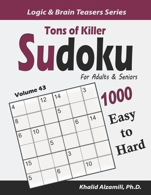 Tons of Killer Sudoku for Adults & Seniors: 1000 Easy to Hard Puzzles by Alzamili, Khalid