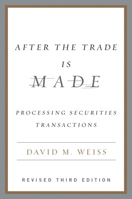 After the Trade Is Made: Processing Securities Transactions by Weiss, David M.