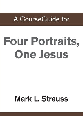 A CourseGuide for Four Portraits, One Jesus by Zondervan