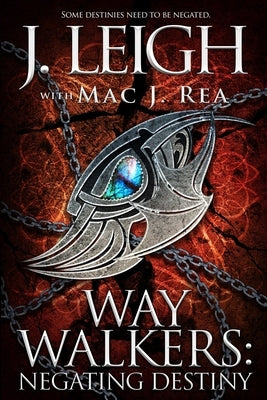 Way Walkers: Negating Destiny by Rea, Mac