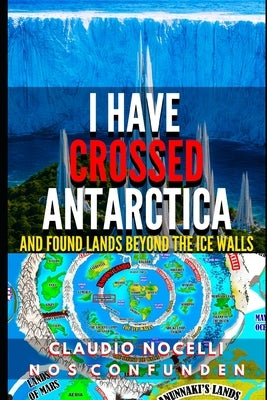 I Have Crossed Antarctica and Found Lands Beyond the Ice Walls by Nocelli, Claudio