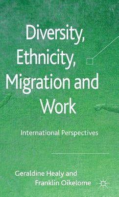 Diversity, Ethnicity, Migration and Work: International Perspectives by Healy, G.