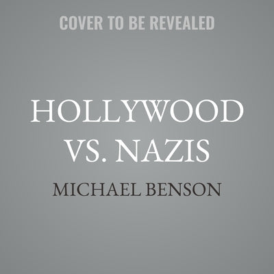 Hollywood vs. Nazis: How the Movie Studios Took on Nazis Infiltrating Los Angeles by Benson, Michael