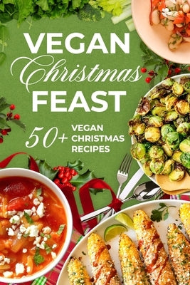 Vegan Christmas Feast: 50+ Vegan Christmas Recipe by Nixon, William