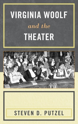 Virginia Woolf and the Theater by Putzel, Steven