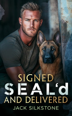 Signed Seal'd and Delivered: Romance, Danger, and a K9 You'll Never Forget by Silkstone, Jack