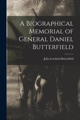 A Biographical Memorial of General Daniel Butterfield by Butterfield, Julia Lorrilard
