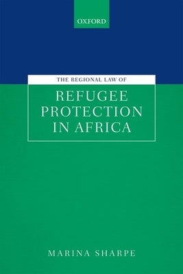 Regional Law of Refugee Protection in Africa by Sharpe, Marina