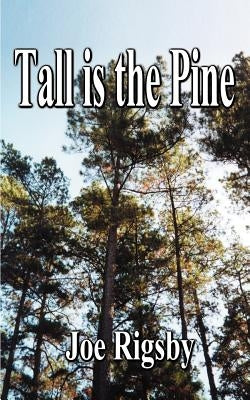 Tall is the Pine by Rigsby, Joe