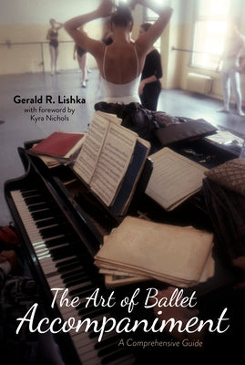 The Art of Ballet Accompaniment: A Comprehensive Guide by Lishka, Gerald R.
