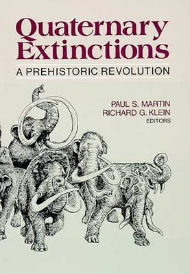 Quaternary Extinctions: A Prehistoric Revolution by Martin, Paul S.