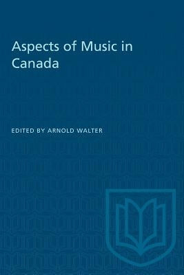 Aspects of Music in Canada by Walter, Arnold