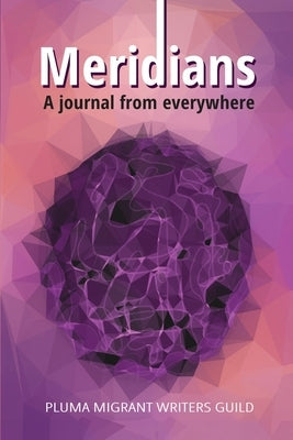 Meridians: A journal from everywhere by Pluma Migrant Writers Guild