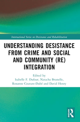 Understanding Desistance from Crime and Social and Community (Re)integration by F. Dufour, Isabelle