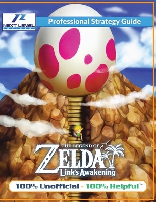 The Legend of Zelda Links Awakening Strategy Guide (Full Color): 100% Unofficial - 100% Helpful Walkthrough by Guides, Next Level