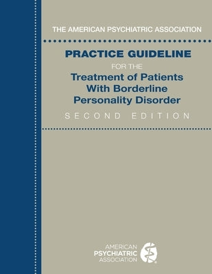 The American Psychiatric Association Practice Guideline for the Treatment of Patients with Borderline Personality Disorder by American Psychiatric Association