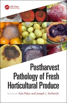 Postharvest Pathology of Fresh Horticultural Produce by Palou, Lluís
