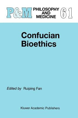 Confucian Bioethics by Fan, Ruiping