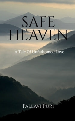 Safe Heaven: A tale of unfathomed love by Puri, Pallavi