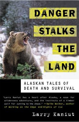 Danger Stalks the Land: Alaskan Tales of Death and Survival by Kaniut, Larry