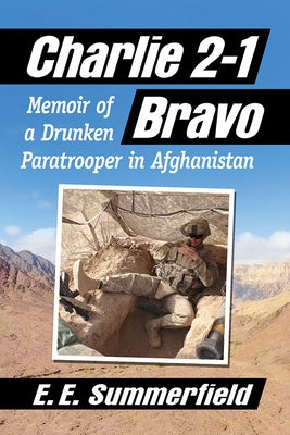 Charlie 2-1 Bravo: Memoir of a Drunken Paratrooper in Afghanistan by Summerfield, E. E.