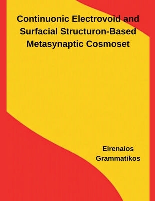Continuonic Electrovoid and Surfacial Structuron-Based Metasynaptic Cosmoset by Grammatikos, Eirenaios