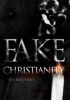 Fake Christianity by Matthews, C. B.
