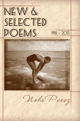 New & Selected Poems 1981 - 2013 by Perez, Nola