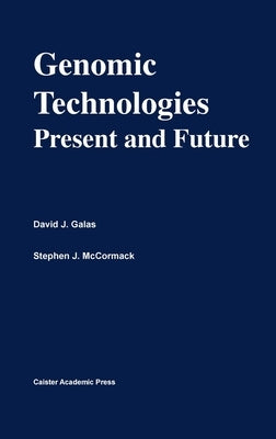 Genomic Technologies: Present and Future: Functional Genomics Series Volume 1 by Galas, David J.