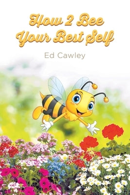 How 2 Bee Your Best Self by Cawley, Ed