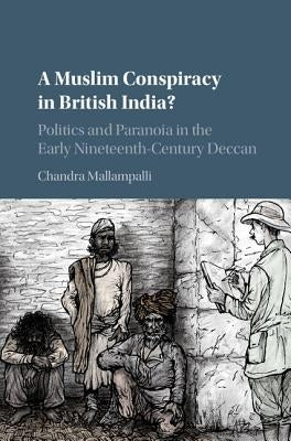 A Muslim Conspiracy in British India? by Mallampalli, Chandra