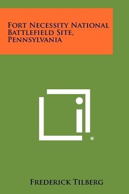 Fort Necessity National Battlefield Site, Pennsylvania by Tilberg, Frederick