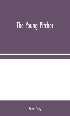 The Young Pitcher by Grey, Zane