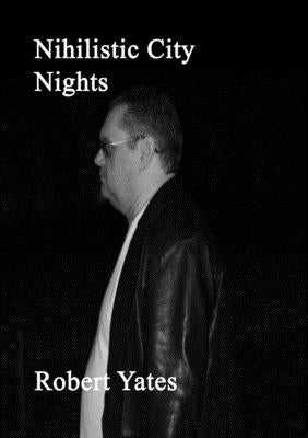 Nihilistic City Nights by Yates, Robert