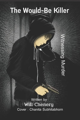 The Would-be Killer: Witnessing Murder by Subhitabhorn, Chanita