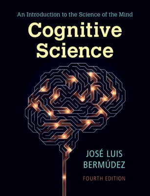Cognitive Science: An Introduction to the Science of the Mind by Bermúdez, José Luis
