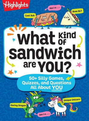 What Kind of Sandwich Are You?: 50+ Silly Games, Quizzes, and Questions All about You by Highlights