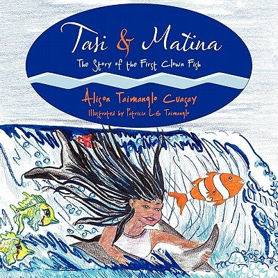 Tasi & Matina: The Story of the First Clown Fish by Cuasay, Alison Taimanglo