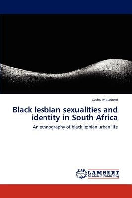 Black Lesbian Sexualities and Identity in South Africa by Matebeni, Zethu